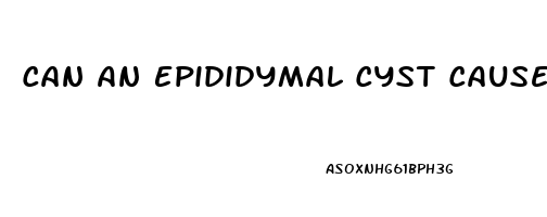 Can An Epididymal Cyst Cause Erectile Dysfunction