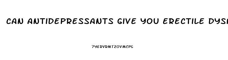 Can Antidepressants Give You Erectile Dysfunction