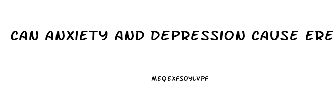 Can Anxiety And Depression Cause Erectile Dysfunction