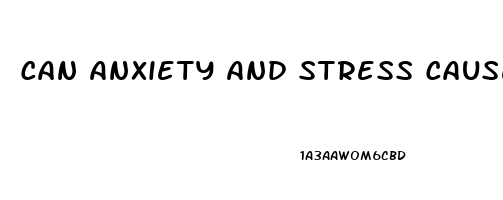 Can Anxiety And Stress Cause Erectile Dysfunction