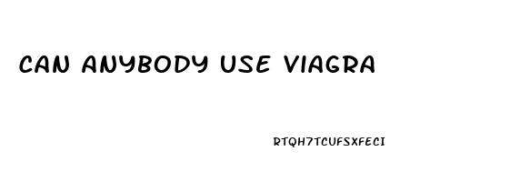 Can Anybody Use Viagra