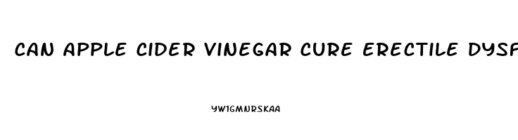 Can Apple Cider Vinegar Cure Erectile Dysfunction