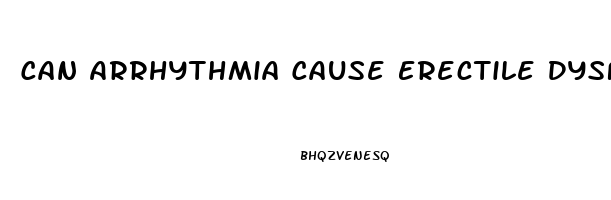 Can Arrhythmia Cause Erectile Dysfunction