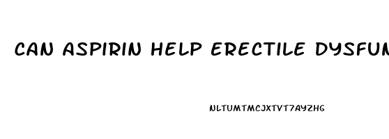 Can Aspirin Help Erectile Dysfunction