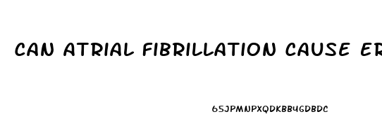 Can Atrial Fibrillation Cause Erectile Dysfunction