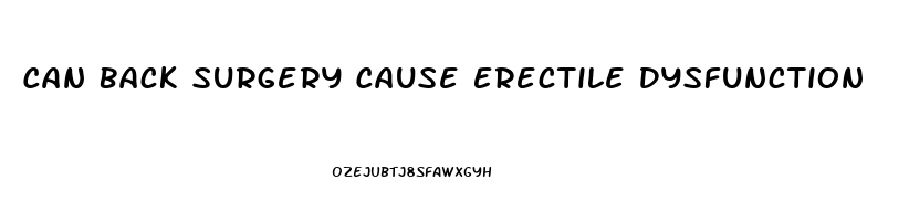 Can Back Surgery Cause Erectile Dysfunction