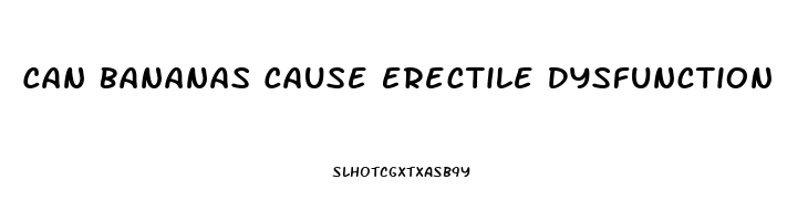 Can Bananas Cause Erectile Dysfunction