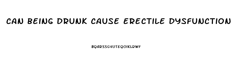 Can Being Drunk Cause Erectile Dysfunction