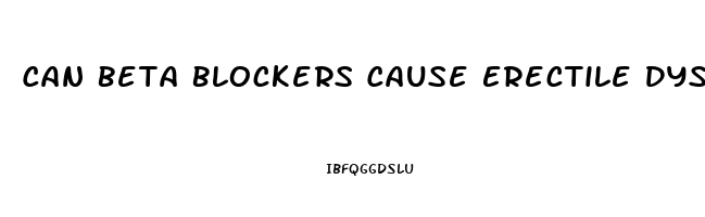 Can Beta Blockers Cause Erectile Dysfunction