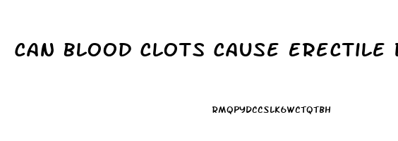 Can Blood Clots Cause Erectile Dysfunction