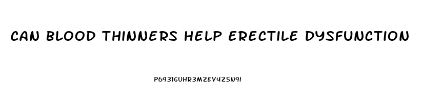 Can Blood Thinners Help Erectile Dysfunction