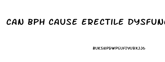 Can Bph Cause Erectile Dysfunction