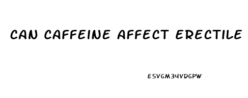 Can Caffeine Affect Erectile Dysfunction
