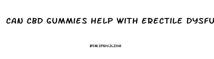 Can Cbd Gummies Help With Erectile Dysfunction