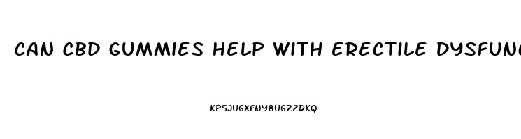 Can Cbd Gummies Help With Erectile Dysfunction