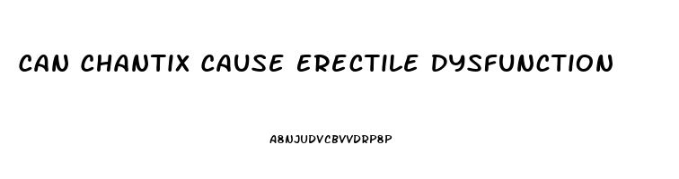 Can Chantix Cause Erectile Dysfunction