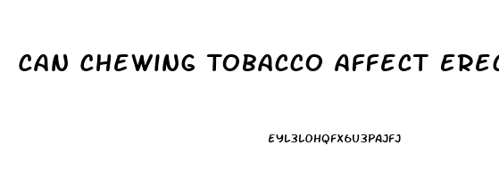 Can Chewing Tobacco Affect Erectile Dysfunction