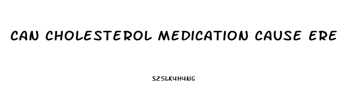 Can Cholesterol Medication Cause Erectile Dysfunction