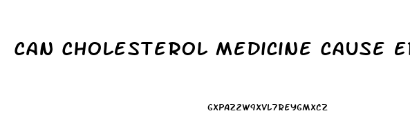 Can Cholesterol Medicine Cause Erectile Dysfunction