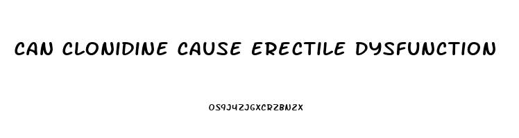 Can Clonidine Cause Erectile Dysfunction