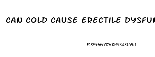 Can Cold Cause Erectile Dysfunction