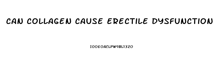 Can Collagen Cause Erectile Dysfunction