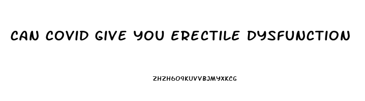 Can Covid Give You Erectile Dysfunction