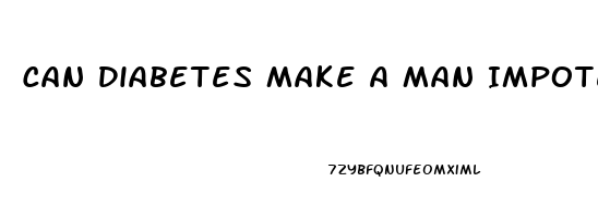 Can Diabetes Make A Man Impotent