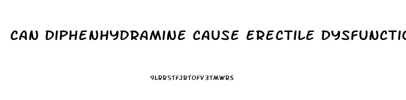 Can Diphenhydramine Cause Erectile Dysfunction