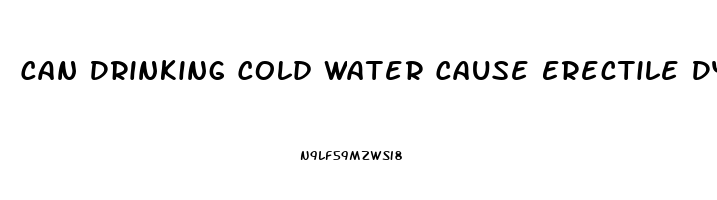 Can Drinking Cold Water Cause Erectile Dysfunction