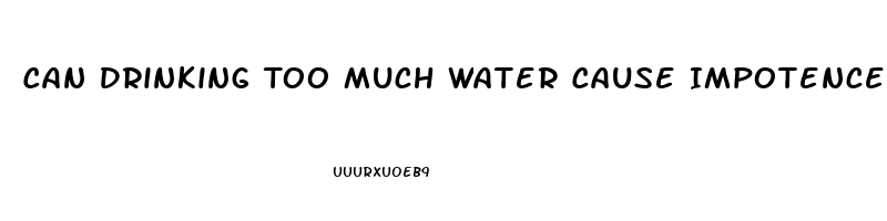 Can Drinking Too Much Water Cause Impotence