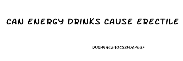 Can Energy Drinks Cause Erectile Dysfunction