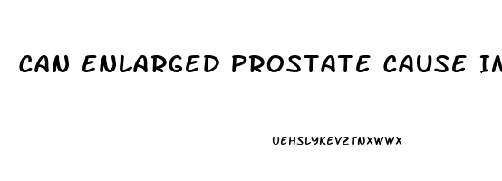 Can Enlarged Prostate Cause Impotence