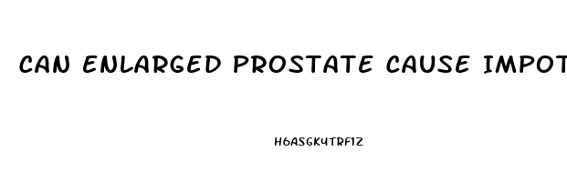 Can Enlarged Prostate Cause Impotence