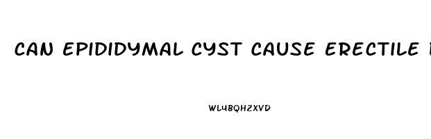 Can Epididymal Cyst Cause Erectile Dysfunction