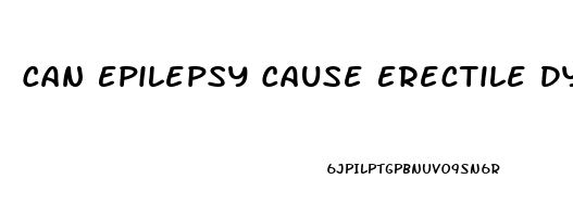 Can Epilepsy Cause Erectile Dysfunction