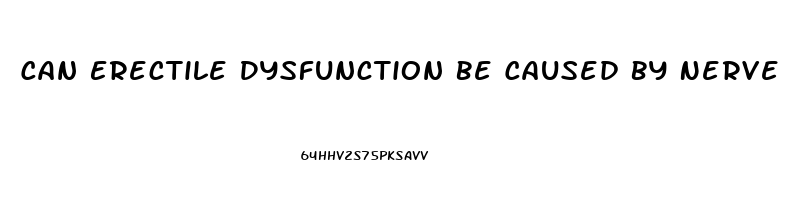 Can Erectile Dysfunction Be Caused By Nerve Damage