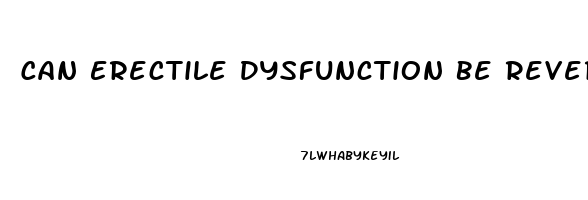 Can Erectile Dysfunction Be Reversed