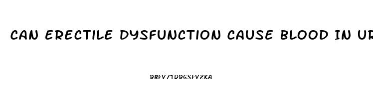 Can Erectile Dysfunction Cause Blood In Urine