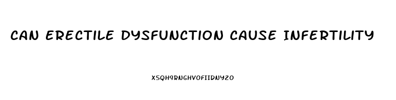 Can Erectile Dysfunction Cause Infertility