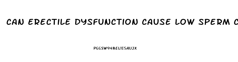 Can Erectile Dysfunction Cause Low Sperm Count