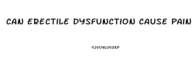 Can Erectile Dysfunction Cause Pain