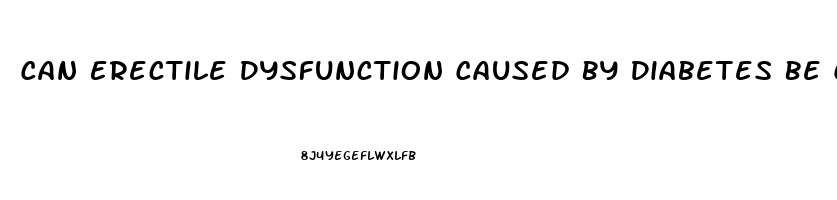 Can Erectile Dysfunction Caused By Diabetes Be Cured