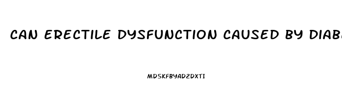 Can Erectile Dysfunction Caused By Diabetes Be Cured