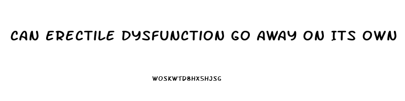 Can Erectile Dysfunction Go Away On Its Own