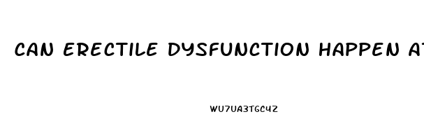 Can Erectile Dysfunction Happen At Any Age