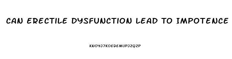 Can Erectile Dysfunction Lead To Impotence