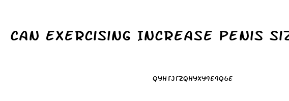 Can Exercising Increase Penis Size