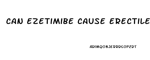 Can Ezetimibe Cause Erectile Dysfunction
