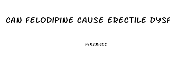 Can Felodipine Cause Erectile Dysfunction